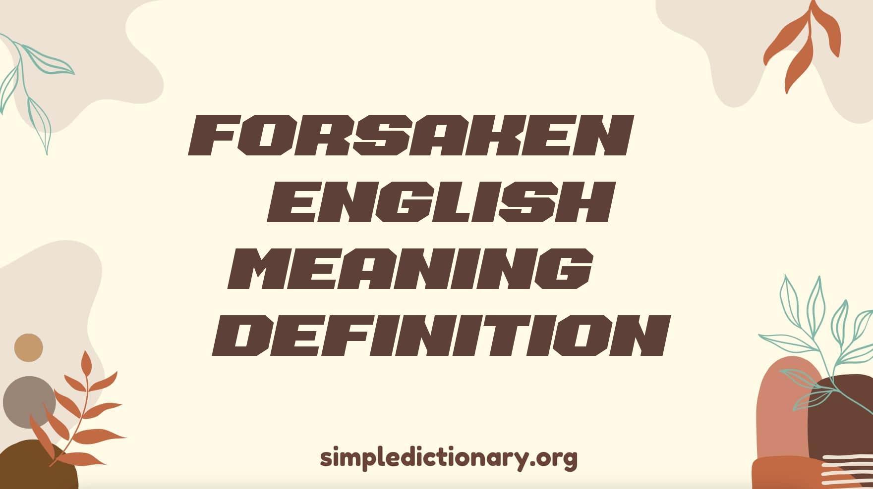 Forsaken | English Meaning & Definition
