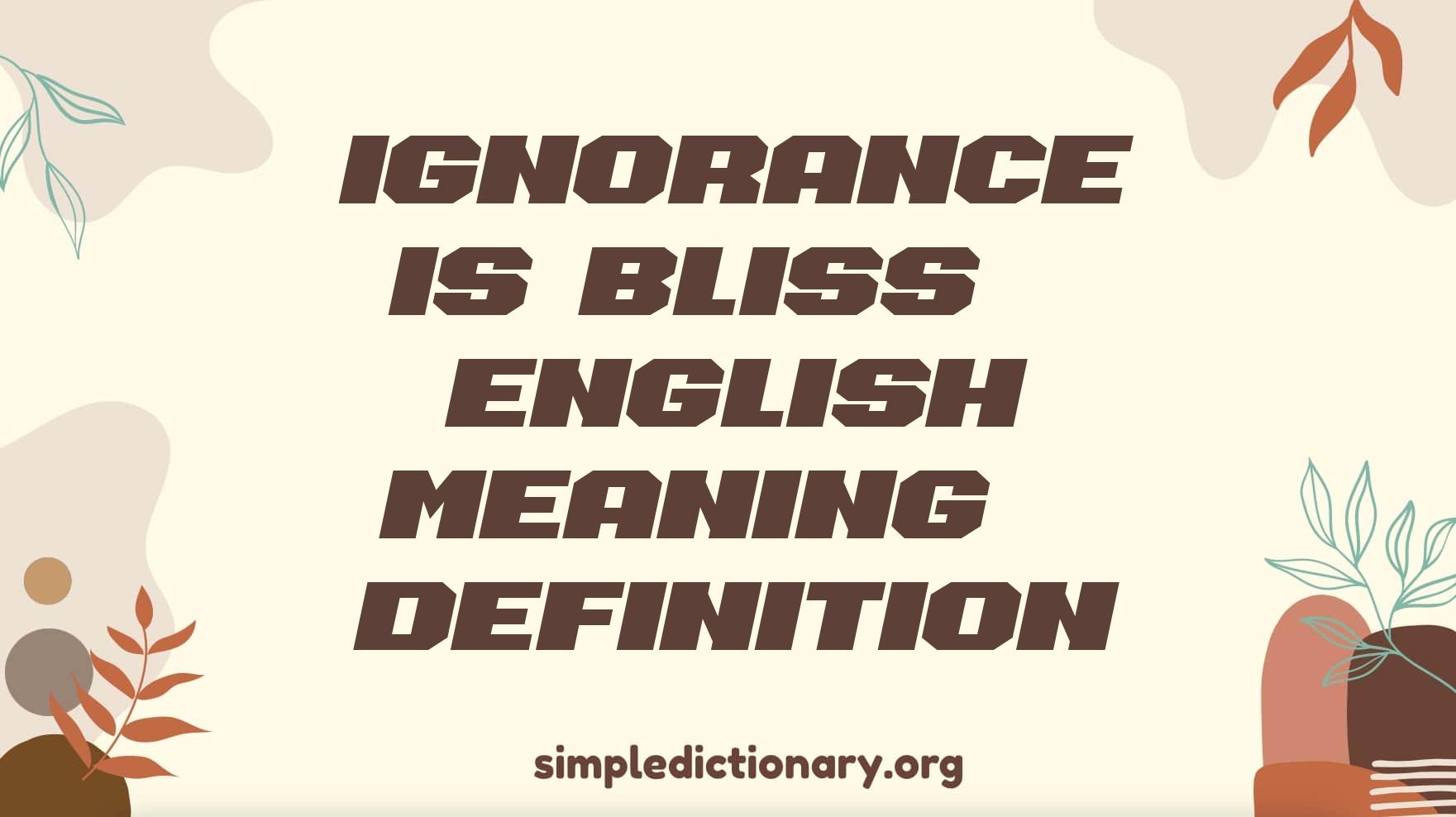 Ignorance Is Bliss | English Meaning & Definition